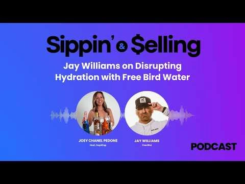 Sippin’ & Selling episode artwork: Jay Williams on Disrupting Hydration with Free Bird Water