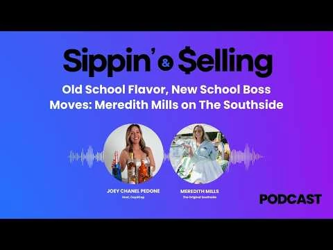 Sippin’ & Selling episode artwork: Old School Flavor, New School Boss Moves: Meredith Mills on The Southside
